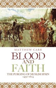 Blood and Faith: The Purging of Muslim Spain