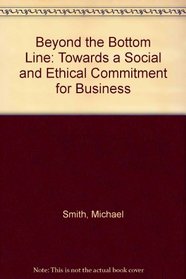 Beyond the Bottom Line: Towards a Social and Ethical Commitment for Business