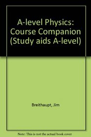 A-level Physics: Course Companion (Study aids A-level)