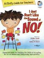 I Just Don't Like the Sound of No! Activity Guide for Teachers: Classroom Ideas for Teaching the Skills of Accepting 'No' for an Answer and Disagreein