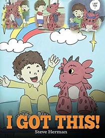 I Got This!: A Dragon Book to Teach Kids That They Can Handle Everything. a Cute Children Story to Give Children Confidence in Handling Difficult Situations. (My Dragon Books)