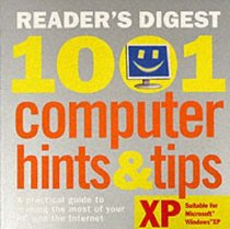 1001 Computer Hints and Tips: A Practical Guide to Making the Most of Your PC and the Internet (Readers Digest)