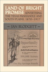 Land of Bright Promise: Advertising the Texas Panhandle and South Plains, 1870-1917 (Mk Brown Range Life Series, No 17)