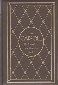 Lewis Carroll The Complete, Fully Illustrated Works