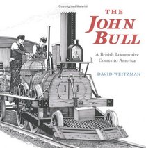 The John Bull: A British Locomotive Comes to America