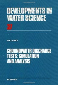 Groundwater Discharge Tests: Simulation and Analysis (Developments in Water Science)