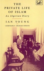The Private Life of Islam: An Algerian Diary
