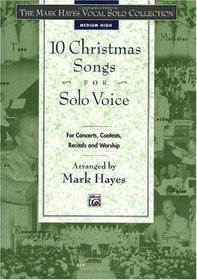 The Mark Hayes Vocal Solo Collection -- 10 Christmas Songs for Solo Voice: Medium High Voice