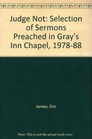 Judge Not: Selection of Sermons Preached in Gray's Inn Chapel, 1978-88