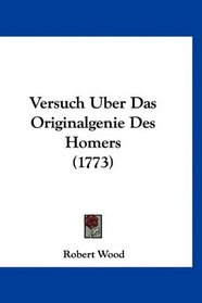Versuch Uber Das Originalgenie Des Homers (1773) (German Edition)