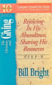 The Christian and Giving: Rejoicing in His Abundance, Sharing His Resources (Ten Basic Steps Toward Christian Maturity, Step 8) (Ten Basic Steps Toward Christian Maturity, Step 8)
