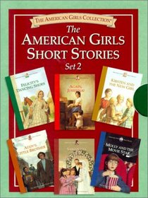 The American Girls Short Stories, Set 2: Molly and the Movie Star, Samantha Saves the Wedding, Addy's Little Brother,Kirsten and the New Girl, Again, Josefina, Felicity's Dancing Shoes