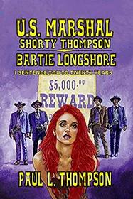 U.S. Marshal Shorty Thompson - Bartie Longshore: I Sentence You To Twenty Years