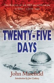 TWENTY-FIVE DAYS: The Rescue of the BEF from Dunkirk 10 May - 3 June 1940