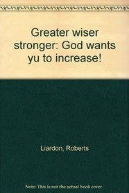 Greater wiser stronger: God wants yu to increase!