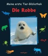 Meine erste Tier-Bibliothek. Die Robbe