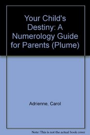 Your Child's Destiny: A Numerology Guide for Parents (Plume)