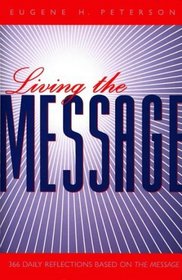 LIVING THE MESSAGE, 366 daily reflections based on 'The Message'