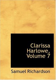 Clarissa Harlowe, Volume 7 (Large Print Edition)