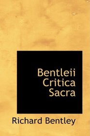 Bentleii Critica Sacra