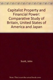Capitalist property and financial power: A comparative study of Britain, the United States, and Japan