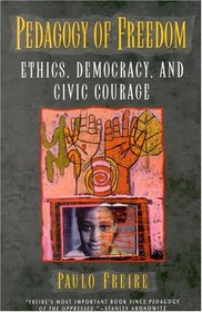 Pedagogy of Freedom : Ethics, Democracy, and Civic Courage (Critical Perspectives Series)