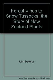 Forest vines to snow tussocks: The story of New Zealand plants