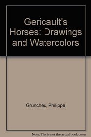 Gericault's Horses: Drawings and Watercolors