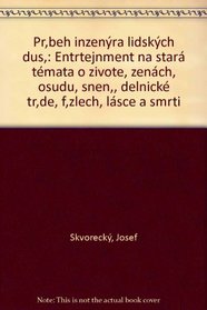 Pribeh inzenyra lidskych dusi: Entrtejnment na stara temata o zivote, zenach, osudu, sneni, delnicke tride, fizlech, lasce a smrti (Czech Edition)