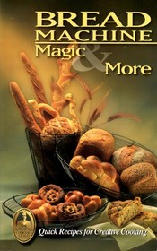 Bread Machine Magic & More