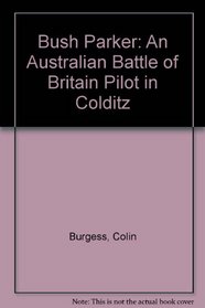 Bush Parker: An Australian Battle of Britain Pilot in Colditz