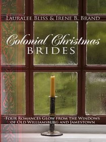 Colonial Christmas Brides: Four Romances Glow from the Windows of Old Williamsburg and Jamestown (Thorndike Press Large Print Christian Fiction)
