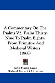 A Commentary On The Psalms V2, Psalm Thirty-Nine To Psalm Eighty: From Primitive And Medieval Writers (1868)