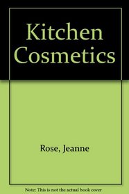 Kitchen Cosmetics: Using Fruits, Herbs and Eatables in Natural Cosmetics