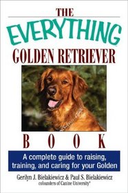 The Everything Golden Retriever Book: A Complete Guide to Raising, Training, and Caring for Your Golden (Everything Series)