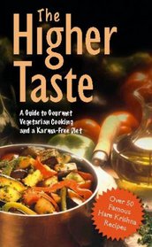 The Higher Taste: A Guide to Gourmet Vegetarian Cooking and a Karma-Free Diet