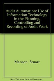 Audit Automation: Use of Information Technology in the Planning, Controlling and Recording of Audit Work