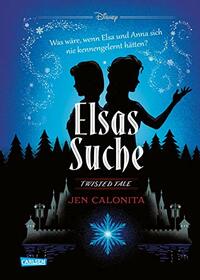 Disney - Twisted Tales: Elsas Suche (Die Eisknigin): Was wre, wenn Elsa und Anna sich nie kennengelernt htten? Fr alle Fans der Villains-Bcher