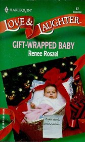 Gift-Wrapped Baby (Right Stork, Wrong Address) (Harlequin Love & Laughter, No 57)