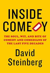 Inside Comedy: The Soul, Wit, and Bite of Comedy and Comedians of the Last Five Decades