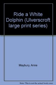 Ride a White Dolphin (Ulverscroft Large Print)