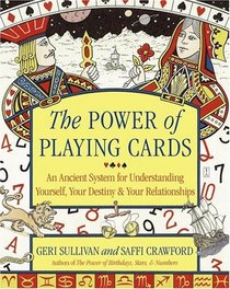 The Power of Playing Cards : An Ancient System for Understanding Yourself, Your Destiny,  Your Relationships