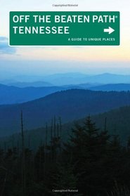 Tennessee Off the Beaten Path, 9th: A Guide to Unique Places (Off the Beaten Path Series)