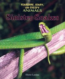 Sinister Snakes (Fearsome, Scary, and Creepy Animals)