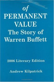 Of Permanent Value: The Story of Warren Buffett, 2006 Literary Edition