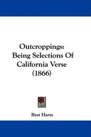 Outcroppings: Being Selections Of California Verse (1866)