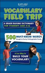 Vocabulary Field Trip: A Grade-Raising Dictionary For Students Ages 9-12