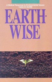 Earth-Wise: A Biblical Response to Environmental Issues (Issues in Christian Living)