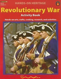 Revolutionary War Activity Book: Hands-On Arts, Crafts, Cooking, Research, and Activities
