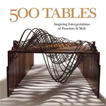 500 Tables: Inspiring Interpretations of Function and Style (500 Series)